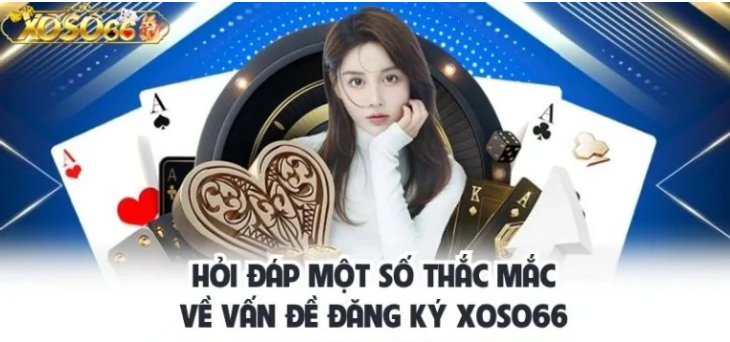 Giải đáp câu hỏi thường gặp khi đăng ký XOSO66