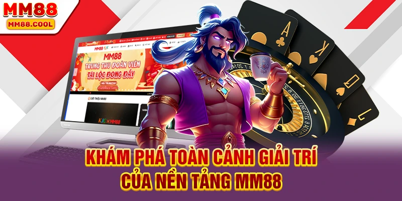 Khám phá toàn cảnh giải trí của nền tảng MM88