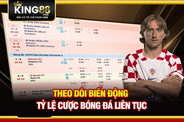  Theo dõi biến động tỷ lệ cược bóng đá liên tục